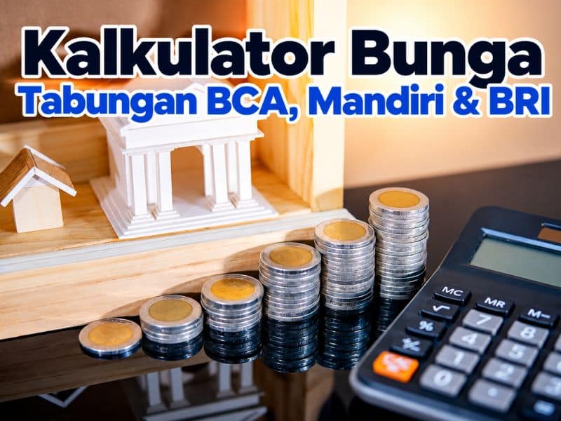 Kalkulator Bunga Tabungan BCA, Mandiri & BRI