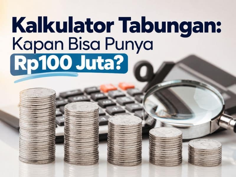 Kalkulator Tabungan Kapan Bisa Punya Rp100 Juta